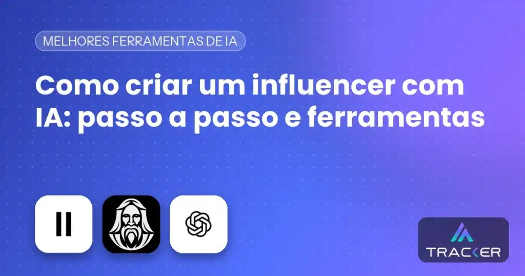 Capa: Como criar um influencer com IA: passo a passo e ferramentas