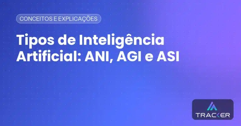 Tipos de Inteligência Artificial: ANI, AGI e ASI