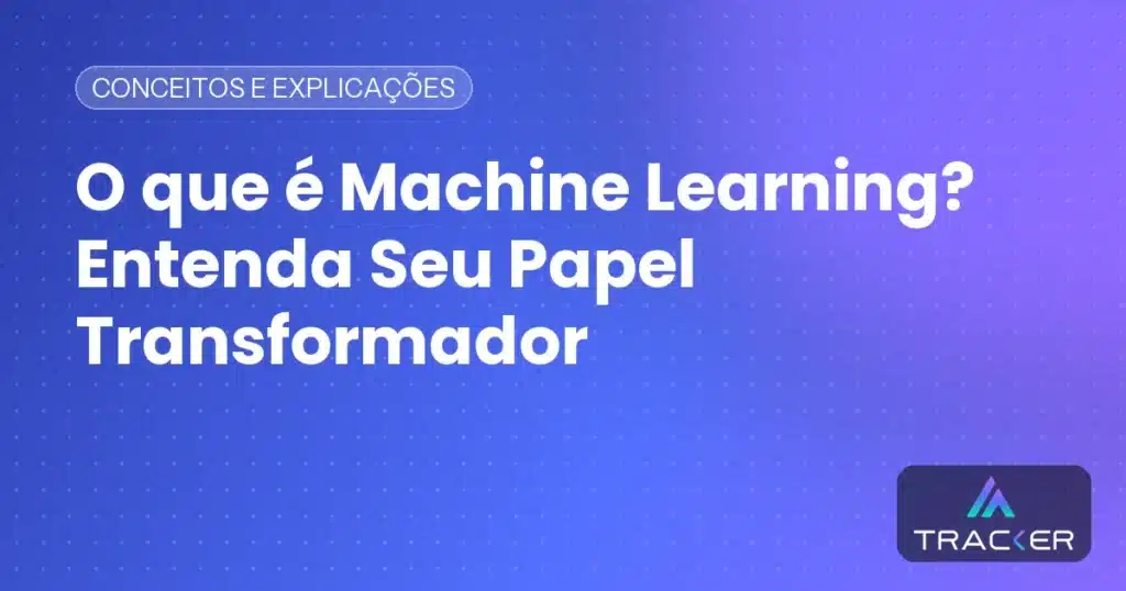 Capa: O que é Machine Learning? Entenda Seu Papel Transformador