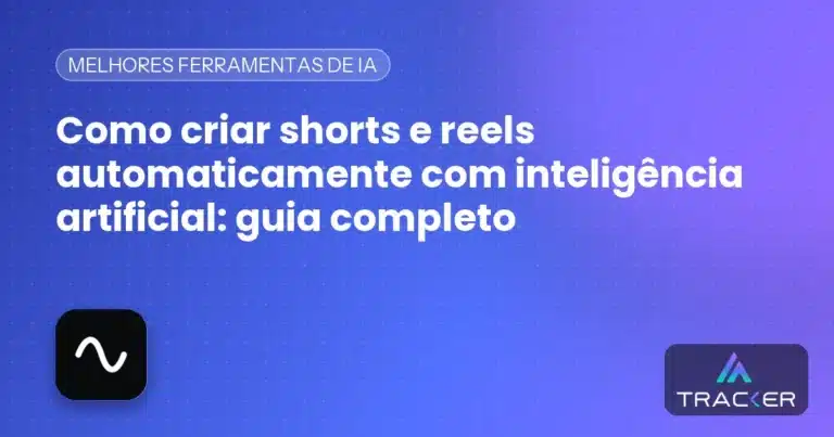 Como criar shorts e reels automaticamente com inteligência artificial: guia completo