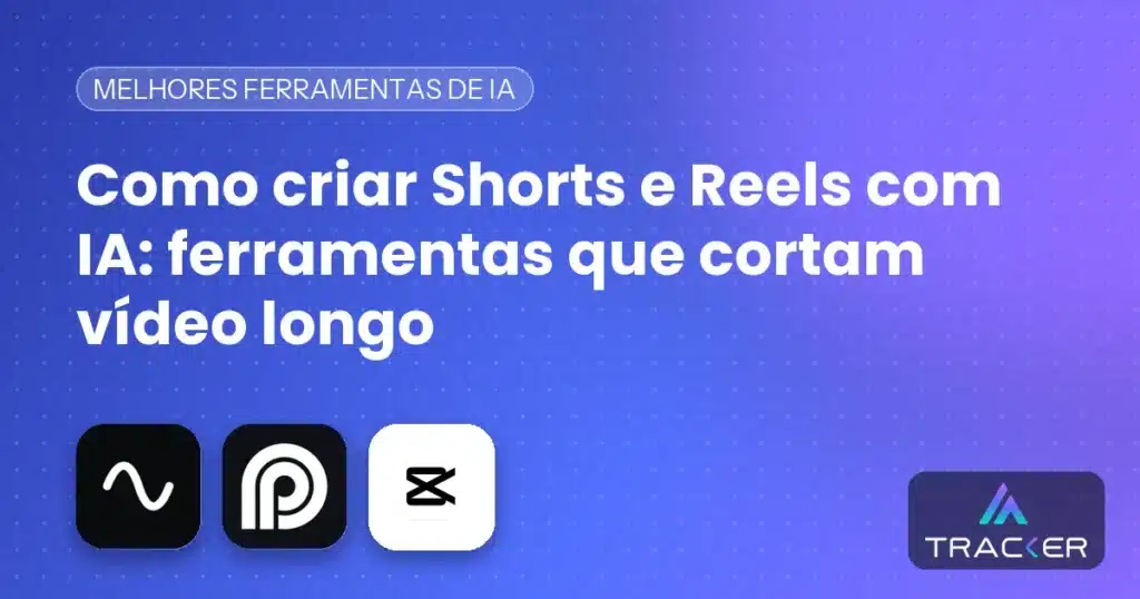 Capa: Como criar Shorts e Reels com IA: ferramentas que cortam vídeo longo