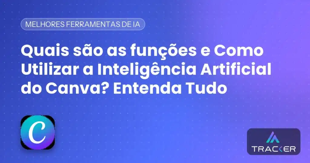 Capa: Quais são as funções e Como Utilizar a Inteligência Artificial do Canva? Entenda Tudo