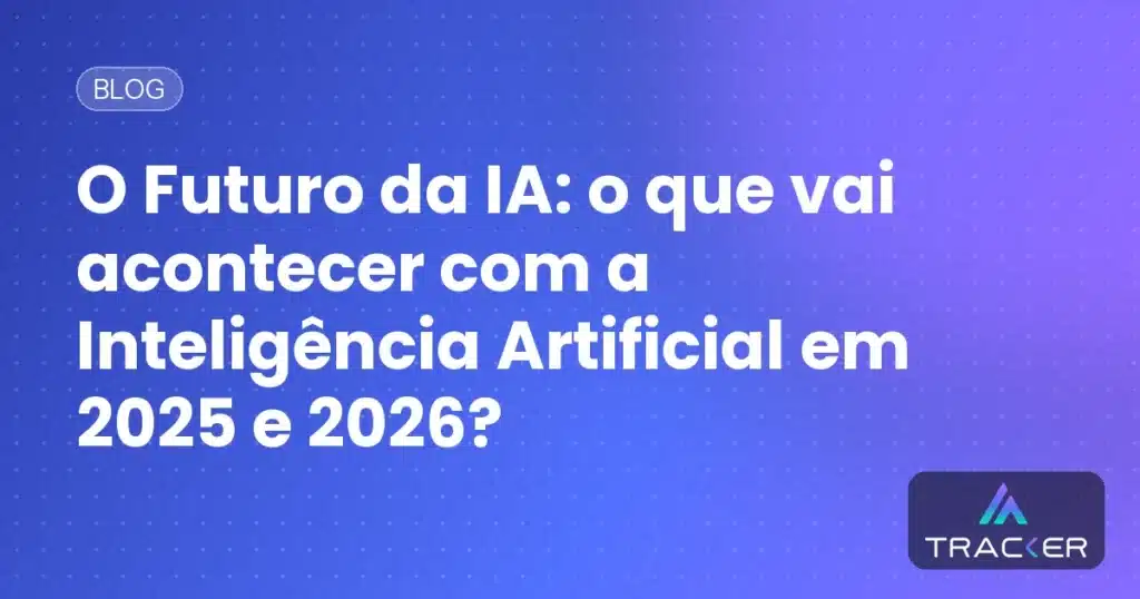 Capa: O Futuro da IA: o que vai acontecer com a Inteligência Artificial em 2025 e 2026?