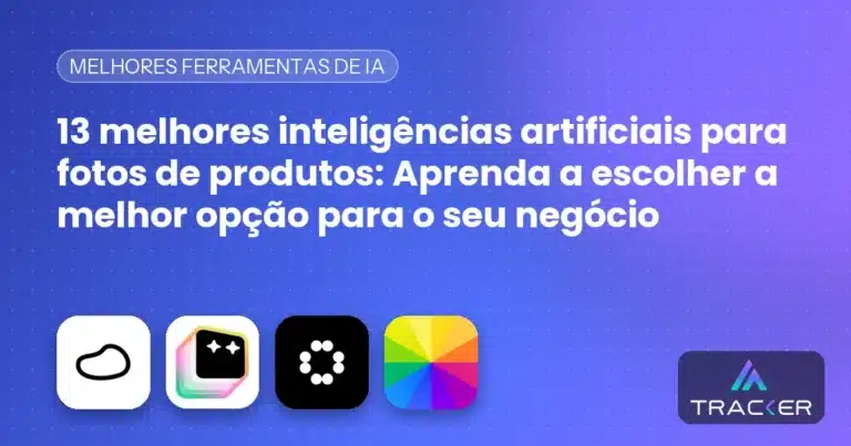 13 melhores inteligências artificiais para fotos de produtos: Aprenda a escolher a melhor opção para o seu negócio