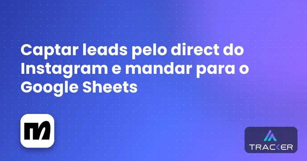Capa: Captar leads pelo direct do Instagram e mandar para o Google Sheets